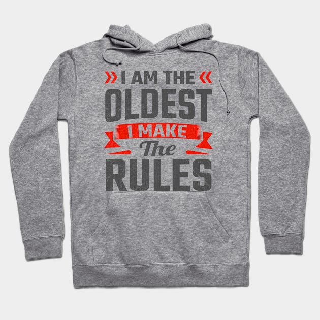 i am the oldest i make the rules Hoodie by TheDesignDepot